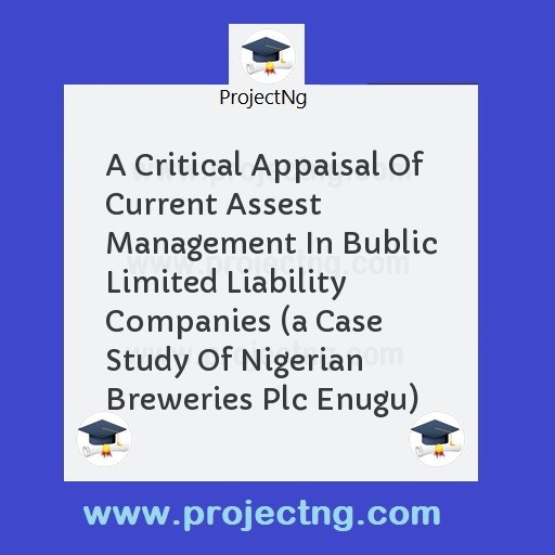 A Critical Appaisal Of Current Assest Management In Bublic Limited Liability Companies 