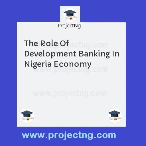 The Role Of Development Banking In Nigeria Economy