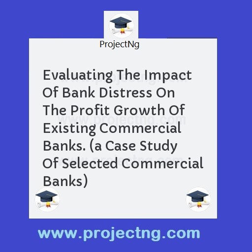 Evaluating The Impact Of Bank Distress On The Profit Growth Of Existing Commercial Banks. 