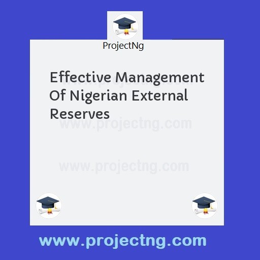 Effective Management Of Nigerian External Reserves