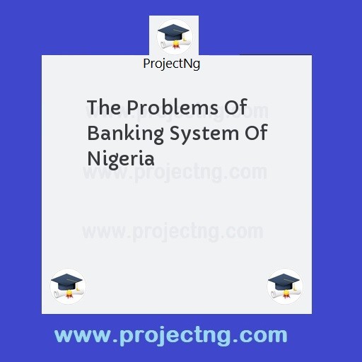 The Problems Of Banking System Of Nigeria