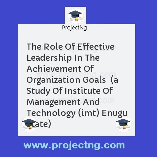 The Role Of Effective Leadership In The Achievement Of Organization Goals  