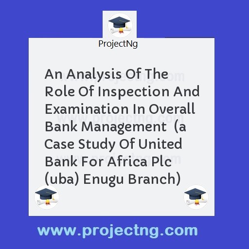 An Analysis Of The Role Of Inspection And Examination In Overall Bank Management  