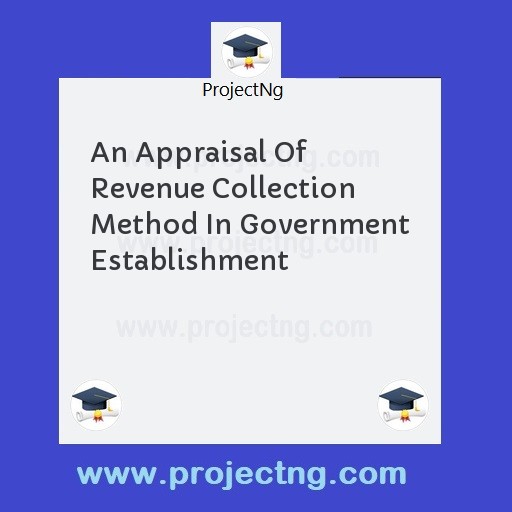 An Appraisal Of Revenue Collection Method In Government Establishment