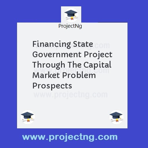 Financing State Government Project Through The Capital Market Problem Prospects