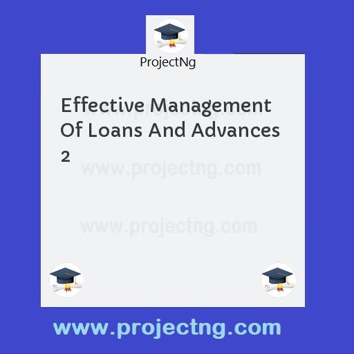 Effective Management Of Loans And Advances  2