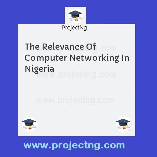 The Relevance Of Computer Networking In Nigeria