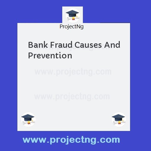 Bank Fraud Causes And Prevention