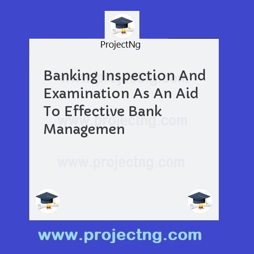 Banking Inspection And Examination As An Aid To Effective Bank Managemen