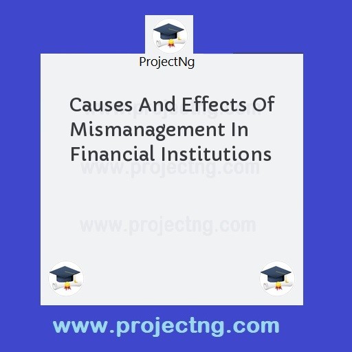 Causes And Effects Of Mismanagement In Financial Institutions