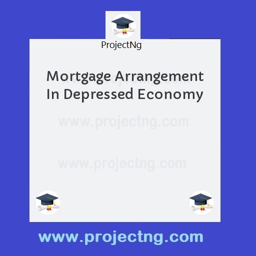 Mortgage Arrangement In Depressed Economy