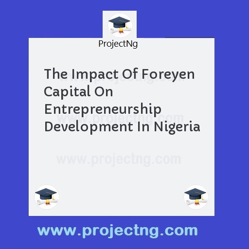 The Impact Of Foreyen Capital On Entrepreneurship Development In Nigeria