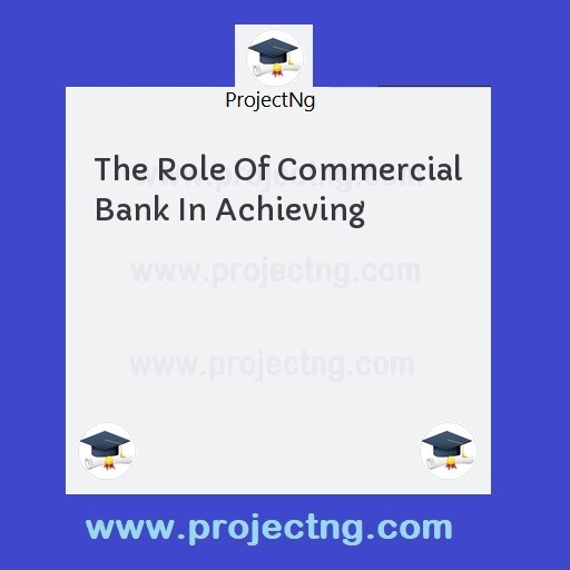 The Role Of Commercial Bank In Achieving