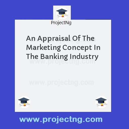 An Appraisal Of The Marketing Concept In The Banking Industry