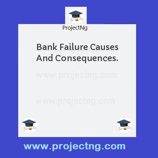 Bank Failure Causes And Consequences.