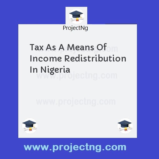 Tax As A Means Of Income Redistribution In Nigeria