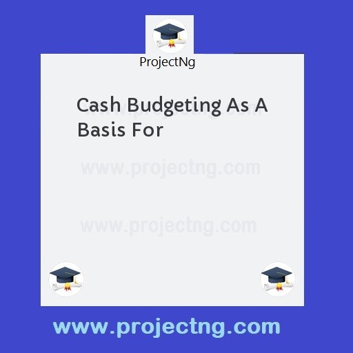 Cash Budgeting As A Basis For