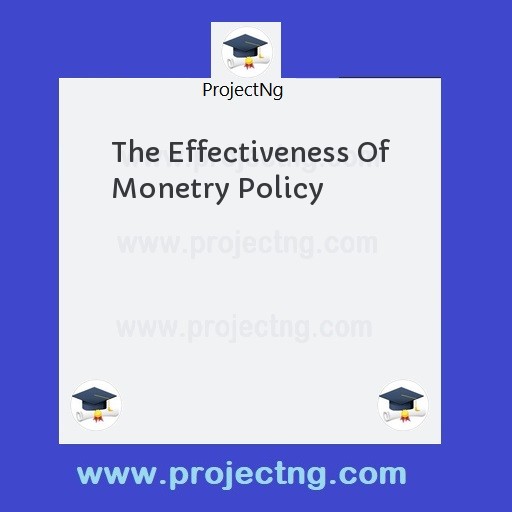 The Effectiveness Of Monetry Policy