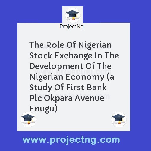 The Role Of Nigerian Stock Exchange In The Development Of The Nigerian Economy 
