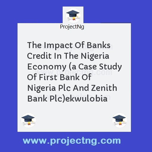 The Impact Of Banks Credit In The Nigeria Economy 