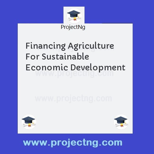 Financing Agriculture For Sustainable Economic Development