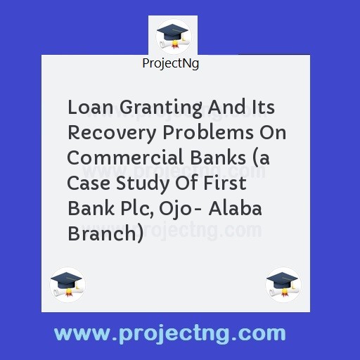 Loan Granting And Its Recovery Problems On Commercial Banks 