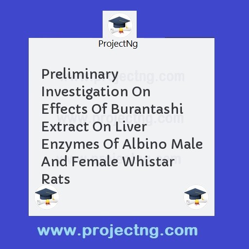 Preliminary Investigation On Effects Of Burantashi Extract On Liver Enzymes Of Albino Male And Female Whistar Rats