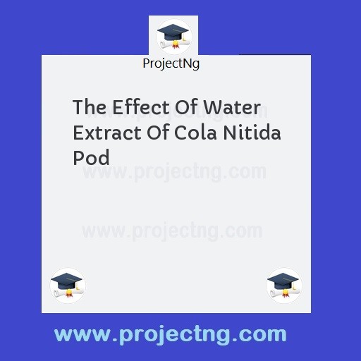 The Effect Of Water Extract Of Cola Nitida Pod