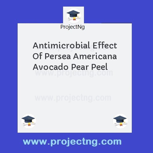 Antimicrobial Effect Of Persea Americana Avocado Pear Peel