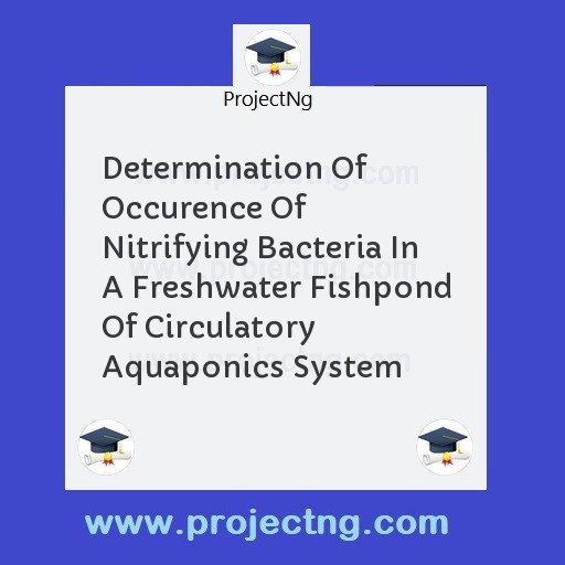 Determination Of Occurence Of Nitrifying Bacteria In A Freshwater Fishpond Of Circulatory Aquaponics System