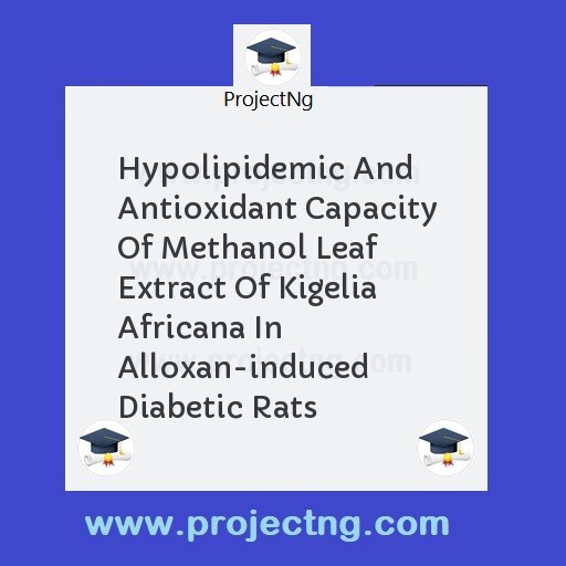 Hypolipidemic And Antioxidant Capacity Of Methanol Leaf Extract Of Kigelia Africana In Alloxan-induced Diabetic Rats