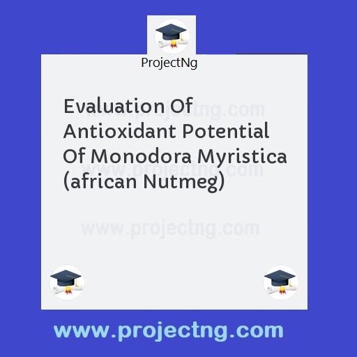 Evaluation Of Antioxidant Potential Of Monodora Myristica (african Nutmeg)