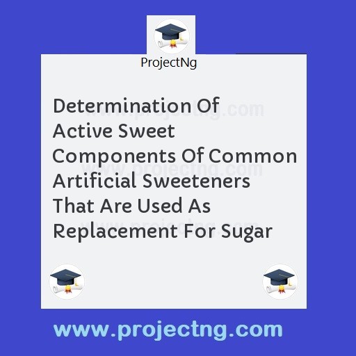 Determination Of Active Sweet Components Of Common Artificial Sweeteners That Are Used As Replacement For Sugar