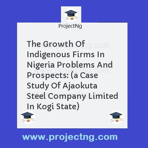 The Growth Of Indigenous Firms In Nigeria Problems And Prospects: 