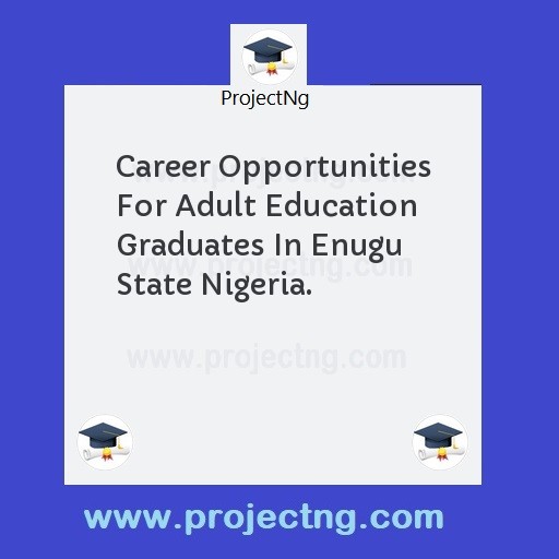 Career Opportunities For Adult Education Graduates In Enugu State Nigeria.