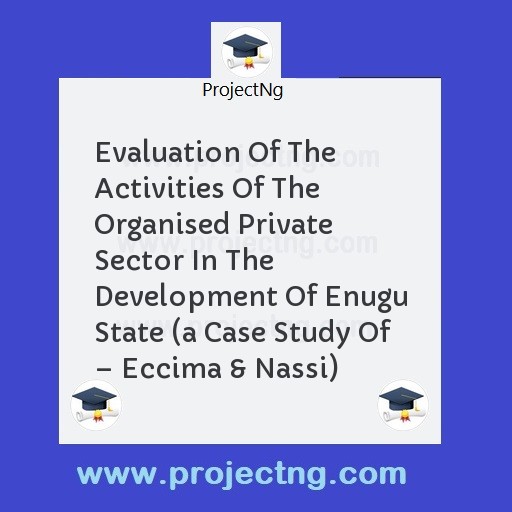 Evaluation Of The Activities Of The Organised Private Sector In The Development Of Enugu State 