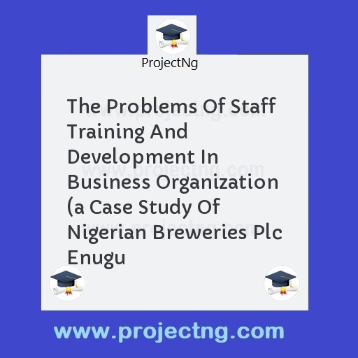 The Problems Of Staff Training And Development In Business Organization  