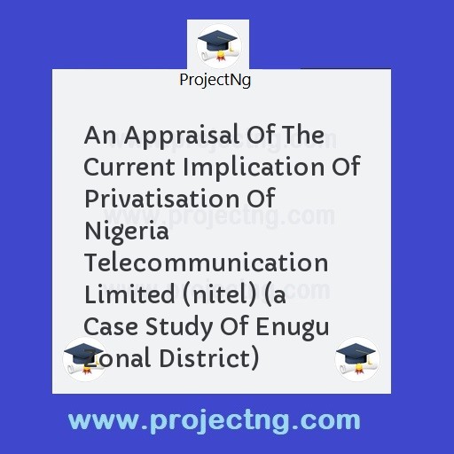 An Appraisal Of The Current Implication Of Privatisation Of Nigeria Telecommunication Limited (nitel) 