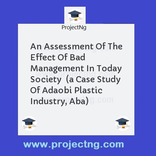 An Assessment Of The Effect Of Bad Management In Today Society  