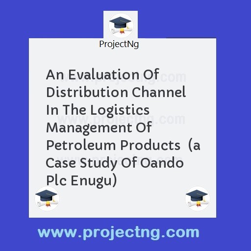 An Evaluation Of Distribution Channel In The Logistics Management Of Petroleum Products  