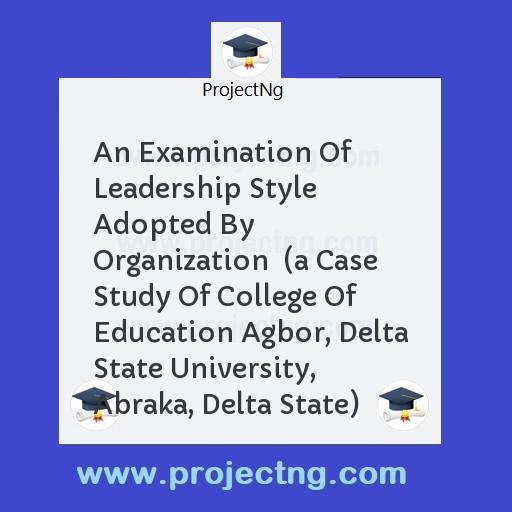 An Examination Of Leadership Style Adopted By Organization  
