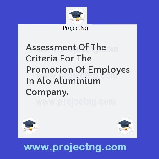 Assessment Of The Criteria For The Promotion Of Employes In Alo Aluminium Company.