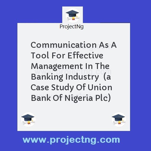 Communication As A Tool For Effective Management In The Banking Industry  