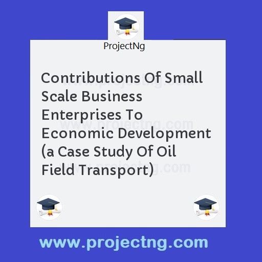 Contributions Of Small Scale Business Enterprises To Economic Development  