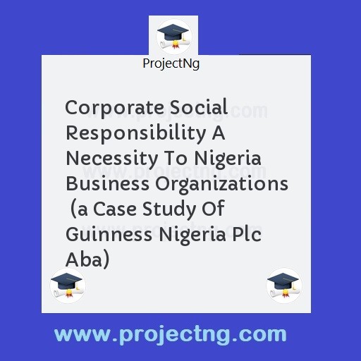 Corporate Social Responsibility A Necessity To Nigeria Business Organizations  