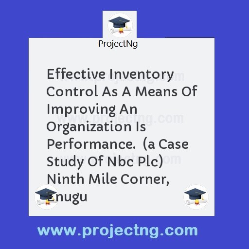 Effective Inventory Control As A Means Of Improving An Organization Is Performance.  