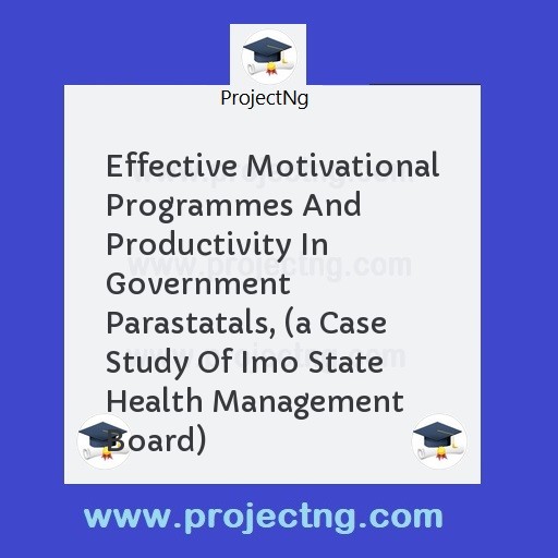 Effective Motivational Programmes And Productivity In Government Parastatals, 