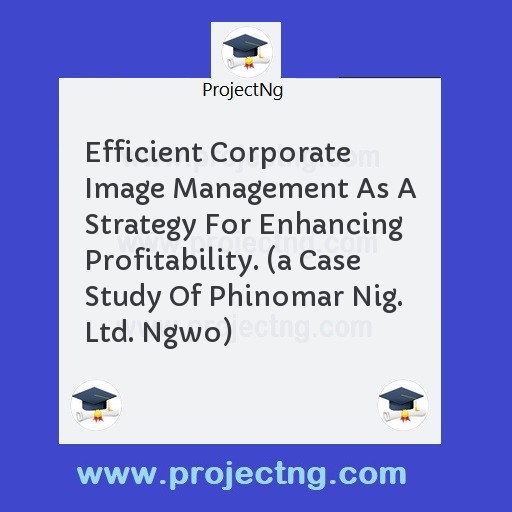 Efficient Corporate Image Management As A Strategy For Enhancing Profitability. 