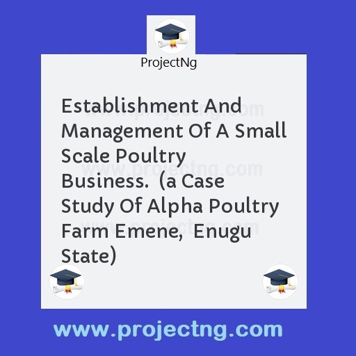 Establishment And Management Of A Small Scale Poultry Business.  