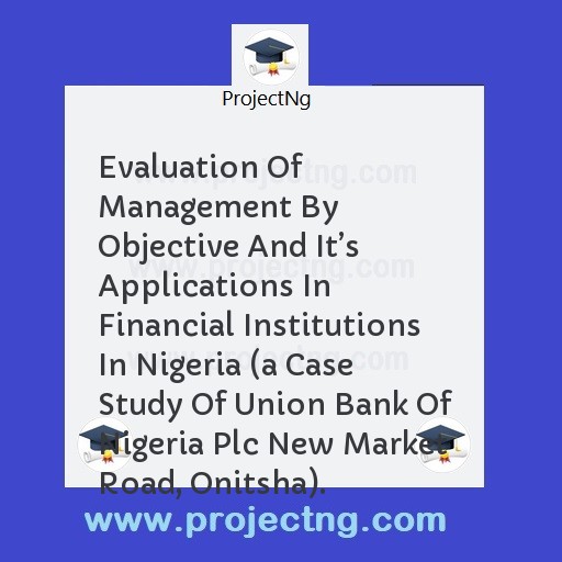Evaluation Of Management By Objective And Itâ€™s Applications In Financial Institutions In Nigeria 